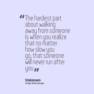 Quotes Picture: the hardest part about walking away from someone is ...