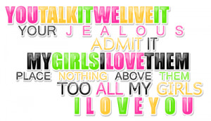 You Talk It We Live It Your Jealous Admit It My Girls I Love Them ...