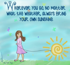 Always bring your own sunshine