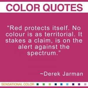 Quotes About Color By Derek Jarman - “Red protects itself. No colour ...