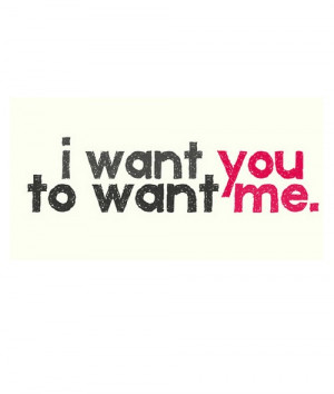 want you to want me