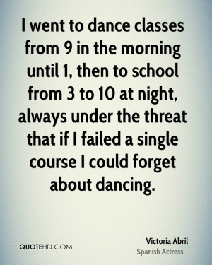 went to dance classes from 9 in the morning until 1, then to school ...