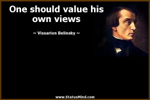 ... value his own views - Vissarion Belinsky Quotes - StatusMind.com