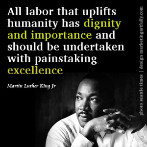This labor day quote from Martin Luther King Jr is worth to read and ...