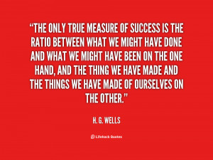 quote-H.-G.-Wells-the-only-true-measure-of-success-is-50998.png