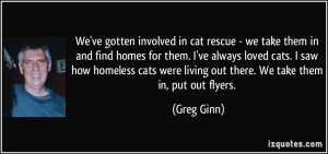 involved in cat rescue - we take them in and find homes for them ...