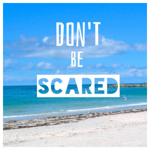 Don't be scared quote