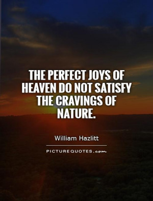 ... joys of heaven do not satisfy the cravings of nature Picture Quote #1