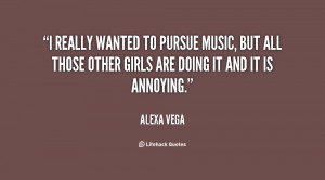 really wanted to pursue music, but all those other girls are doing ...