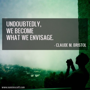 Undoubtedly, we become what we envisage. - Claude M. Bristol