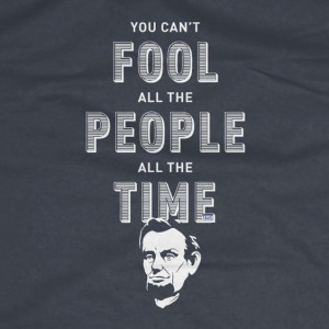 You can't fool all the people all the time.
