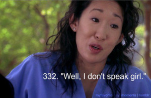 ... girl.” Cristina Yang on Grey’s Anatomy; Grey’s Anatomy quotes