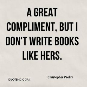 great compliment, but I don't write books like hers.