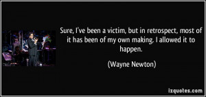 Sure, I've been a victim, but in retrospect, most of it has been of my ...