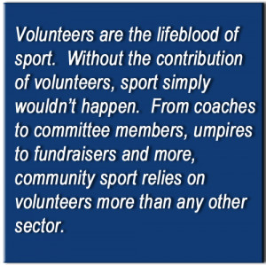 the lifeblood of sport. Without the contribution of volunteers, sport ...