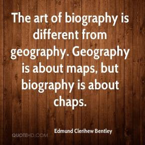 eric bentley quotes geography is about maps but biography is about ...