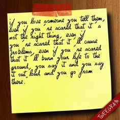 If you love someone you tell them, even if you’re scared that it’s ...