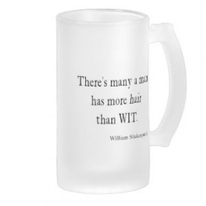 ... Has More Hair than Wit Shakespeare Quote 16 Oz Frosted Glass Beer Mug