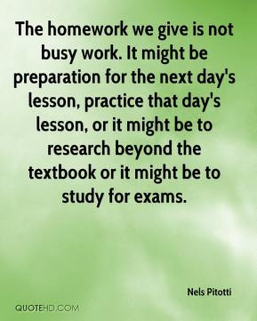 Nels Pitotti - The homework we give is not busy work. It might be ...