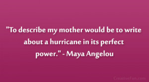... to write about a hurricane in its perfect power.” – Maya Angelou