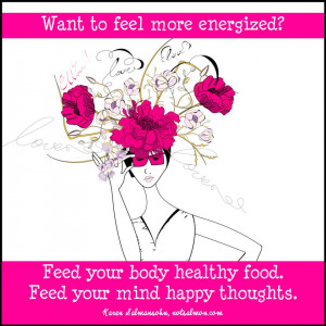 : Want to feel more energized? Feed your body healthy food. Feed your ...