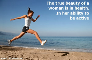 ... in health. In her ability to be active - Women Quotes - StatusMind.com