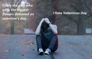 hate valentines day It is not even a real holiday …