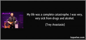 ... was very, very sick from drugs and alcohol. - Trey Anastasio