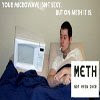 ... are possibly even more effective anti-meth ads than the actual ads