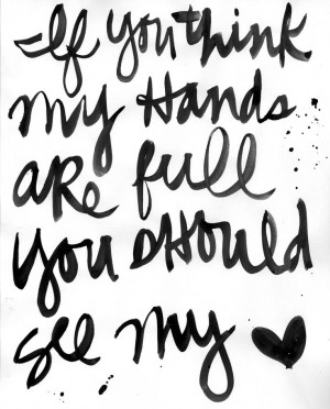 If you think my hands are full, you should see my heart // love this ...