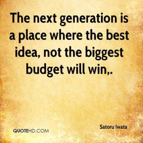 ... where the best idea, not the biggest budget will win. - Satoru Iwata