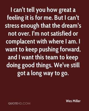 Wes Miller - I can't tell you how great a feeling it is for me. But I ...