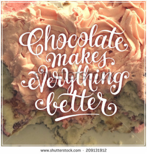 Inspirational Typographic Quote - Chocolate makes everything better ...
