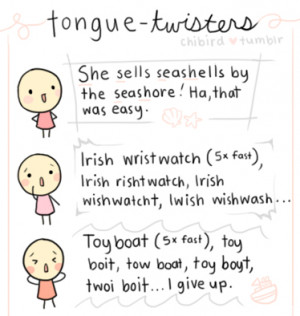 Tongue twisters - ugh, how difficult!