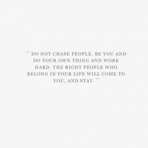 Don't chase people, be you