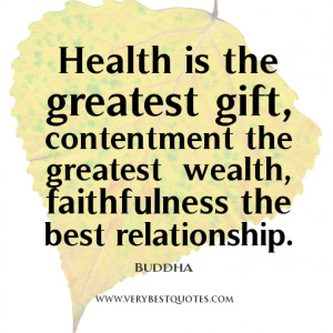 Buddha quotes, Health is the greatest gift, contentment the greatest ...