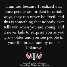 am sad because I realized that once people are broken in certain ...