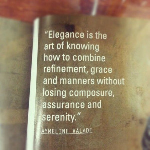 Elegance is the art of knowing how to combine refinement, grace and ...