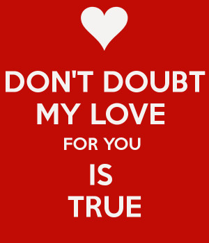 don-t-doubt-my-love-for-you-is-true.png
