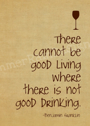 ... be Good Living where there is not Good Drinking ~ Benjamin Franklin