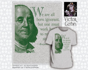 NEW IMPROVED - Ben Franklin Quote T -shirt - Now with Ben's portrait ...