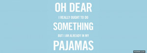 already in my pajamas quotes facebook cover