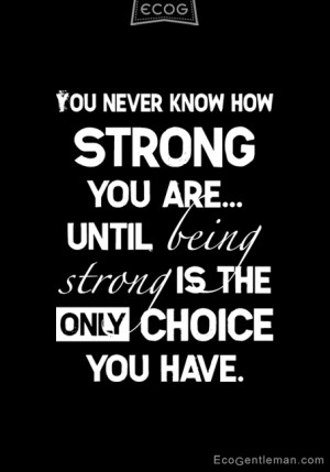 Black and white graphic quotes about strength and choice - You never ...
