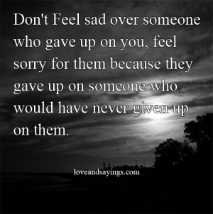 Don’t Feel Sad Over Someone Who Gave Up On