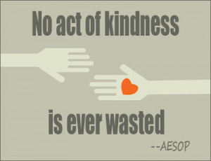 No Act Of Kindness Is Ever Wasted