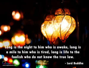 Long is the night to him who is awake Lord Buddha Quotes