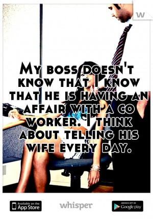... an affair with a co worker. I think about telling his wife every day