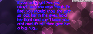 If you ask a girl 'Are you okay?' and Profile Facebook Covers