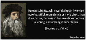 ... nothing is lacking, and nothing is superfluous. - Leonardo da Vinci