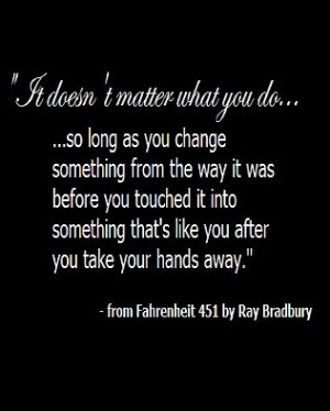 ... something from the way it was - Ray Bradbury, Fahrenheit 451 quote